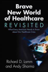 Brave New World of Healthcare Revisited: What Every American Needs to Know about Our Healthcare Crisis