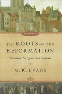 The Roots of the Reformation: Tradition, Emergence and Rupture