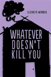 Whatever Doesn't Kill You