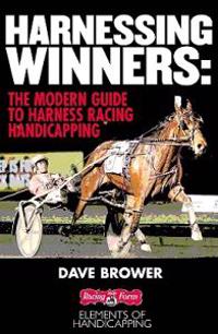 Harnessing Winners: The Complete Guide to Handicapping Harness Races