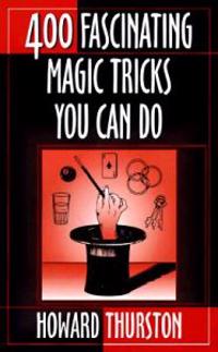 Four Hundred Fascinating Magic Tricks You Can Do