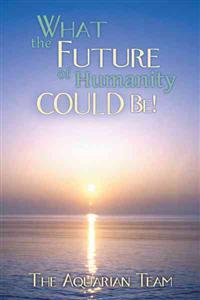 What the Future of Humanity Could Be!