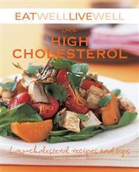 Eat Well Live Well with High Cholesterol: Low-Cholesterol Recipes and Tips