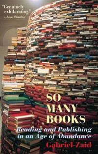 So Many Books: Reading and Publishing in an Age of Abundance
