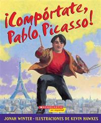 Comportate, Pablo Picasso!: (Spanish Language Edition of Just Behave, Pable Picasso!)