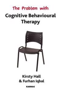 The Problem with Cognitive Behavioural Therapy