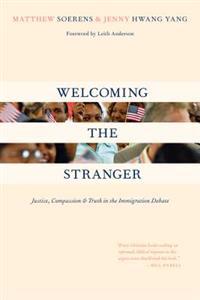 Welcoming the Stranger: Justice, Compassion and Truth in the Immigration Debate