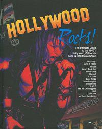 Hollywood Rocks!: The Ultimate Guide to the 1980's Hollywood, California Rock-N-Roll Music Scene