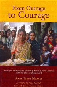 From Outrage to Courage: The Unjust and Unhealthy Situation of Women in Poorer Countries and What They Are Doing about It: Second Edition