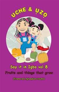 Uche and Uzo Say It in Igbo Vol.8: Vol.8 Fruits and Things That Grow