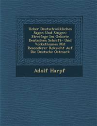 Ueber Deutschvolkliches Sagen Und Singen: Streifz¿ge Im Gebiete Deutschen Schrift- Und Volksthumes Mit Besonderer R¿cksicht Auf Die Deutsche Ostmark