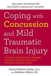 Coping with Concussion and Mild Traumatic Brain Injury: A Guide to Living with the Challenges Associated with Post Concussion Syndrome and Brain Traum