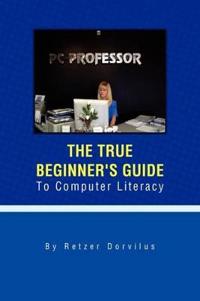 The True Beginner's Guide to Computer Literacy