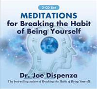 Meditations for Breaking the Habit of Being Yourself