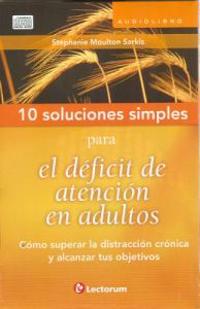 10 Soluciones Simples Para el Deficit de Atencion en Adultos: Como Superar la Distraccion Cronica y Alcanzar Tus Objetivos