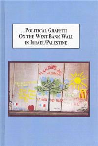 Political Graffiti on the West Bank Wall in Israel/Palestine