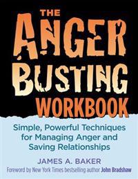 The Anger Busting Workbook: Simple, Powerful Techniques for Managing Anger & Saving Relationships