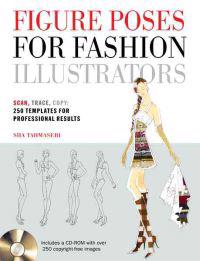 Figure Poses for Fashion Illustrators: Scan, Trace, Copy: 250 Templates for Professional Results [With CDROM]