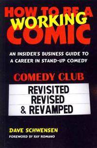 How to Be a Working Comic: An Insider's Business Guide to a Career in Stand-Up Comedy