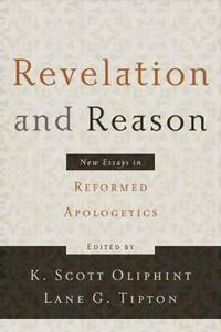Revelation and Reason: New Essays in Reformed Apologetics