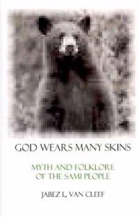 God Wears Many Skins: Myth and Folklore of the Sami People