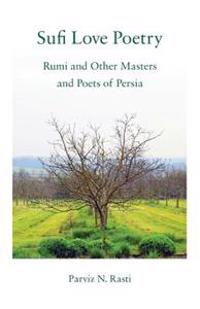 Sufi Love Poetry: Rumi and Other Masters and Poets of Persia