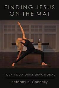 Finding Jesus on the Mat: Your Yoga Daily Devotional