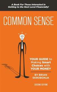 Common Sense: Your Guide to Making Smart Choices with Your Money