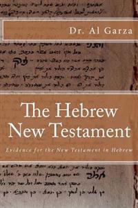 The Hebrew New Testament: Evidence for the New Testament in Hebrew