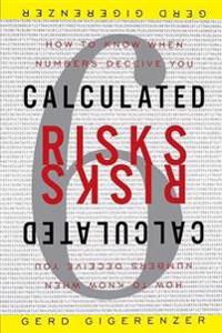 Calculated Risks: How to Know When Numbers Deceive You