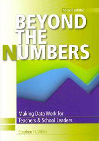 Beyond the Numbers: Making Data Work for Teachers and School Leaders