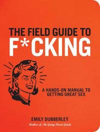 The Field Guide to F*cking