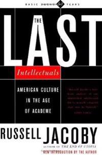 The Last Intellectuals American Culture in the Age of Academe