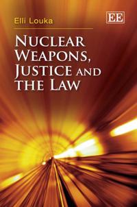 Nuclear Weapons, Justice and the Law