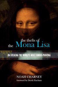 The Thefts of the Mona Lisa: On Stealing the World's Most Famous Painting