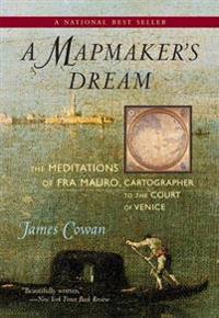 A Mapmaker's Dream: The Meditations of Fra Mauro, Cartographer to the Court of Venice