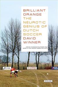 Brilliant Orangethe Neurotic Genius of Dutch Soccer: The Neurotic Genius of Dutch Soccer