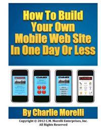 How to Build Your Own Mobile Web Site in One Day or Less