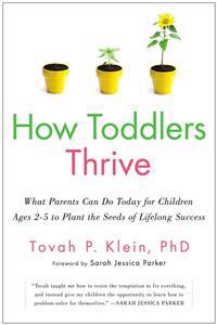 How Toddlers Thrive: What Parents Can Do Today for Children Ages 2-5 to Plant the Seeds of Lifelong Success