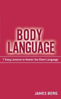 Body Language: 7 Easy Lessons to Master the Silent Language