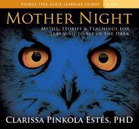 Mother Night: Myths, Stories & Teachings for Learning to See in the Dark