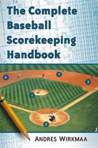 The Complete Baseball Scorekeeping Handbook