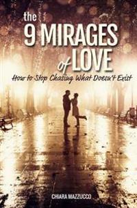 The 9 Mirages of Love: How to Stop Chasing What Doesn't Exist