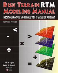 Risk Terrain Modeling Manual: Theoretical Framework and Technical Steps of Spatial Risk Assessment for Crime Analysis
