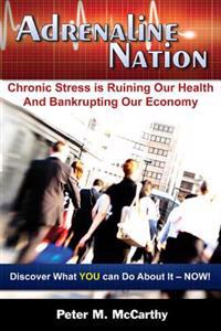 Adrenaline Nation: Chronic Stress Is Ruining Our Health and Bankrupting Our Economy