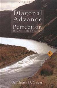 Diagonal Advance: Perfection in Christian Theology