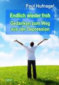 Endlich wieder froh - Gedanken zum Weg aus der Depression   Ein Ratgeber für Betroffene und Angehörige