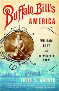 Buffalo Bill's America: William Cody and the Wild West Show