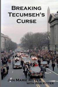 Breaking Tecumseh's Curse: The Real-Life Adventures of the U.S. Secret Service Agent Who Tried to Change Tomorrow
