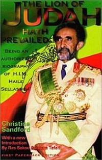 The Lion of Judah Hath Prevailed: Being an Authorized Biography of H.I.M. Haile Sellassie I